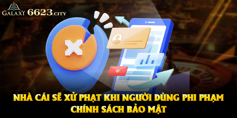 Nhà cái sẽ xử phạt khi người dùng phi phạm chính sách bảo mật