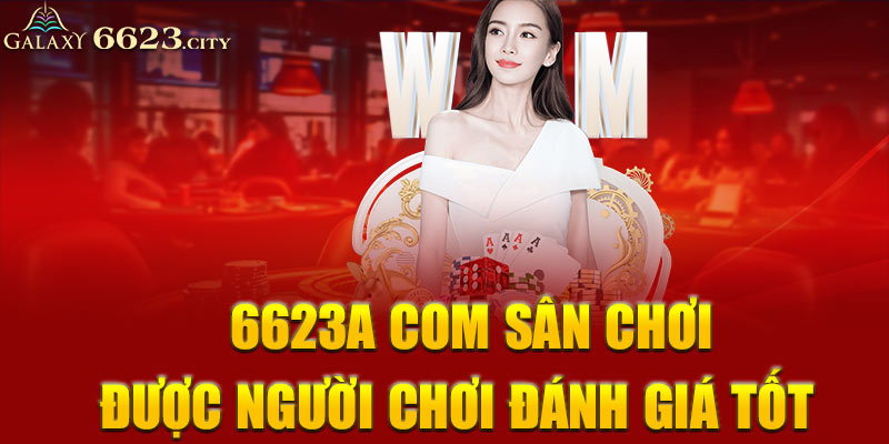 6623 com sân chơi được người chơi đánh giá tốt