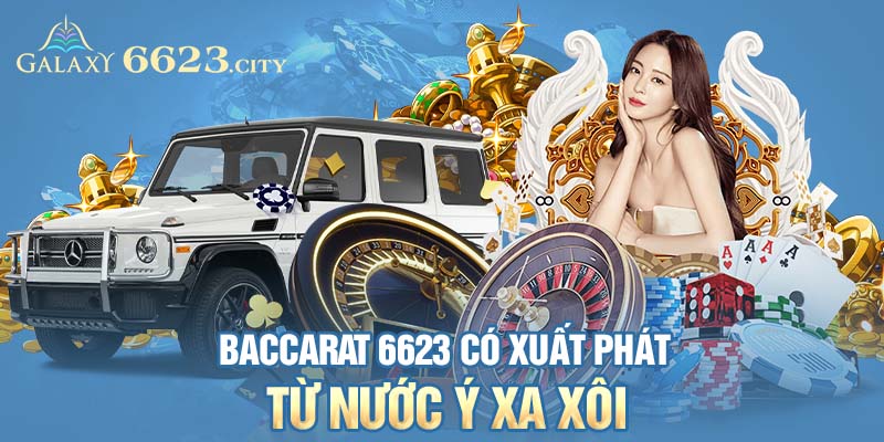 Baccarat 6623 có xuất phát từ nước Ý xa xôi