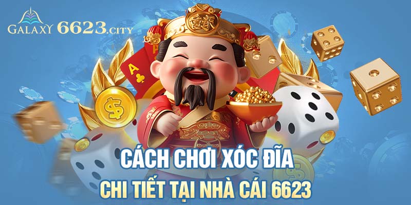 Cách chơi chi tiết bộ môn xóc đĩa 6623