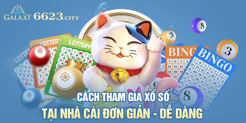 Cách tham gia xổ số tại nhà cái đơn giản, dễ dàng