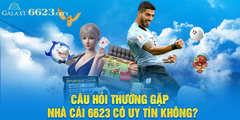 Câu hỏi thường gặp - Nhà cái 6623 có uy tín không?