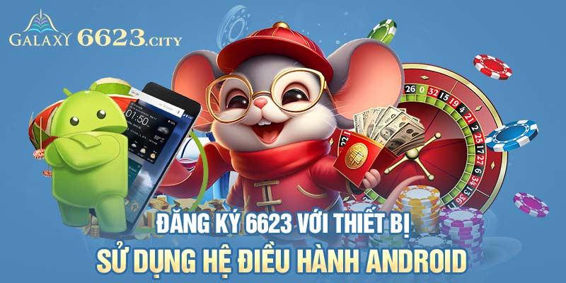 Đăng ký 6623 với thiết bị sử dụng hệ điều hành Android