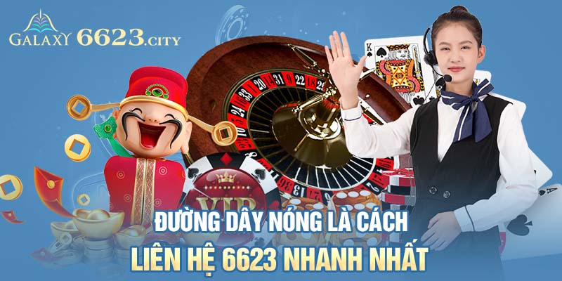 Đường dây nóng là cách liên hệ 6623 nhanh nhất 