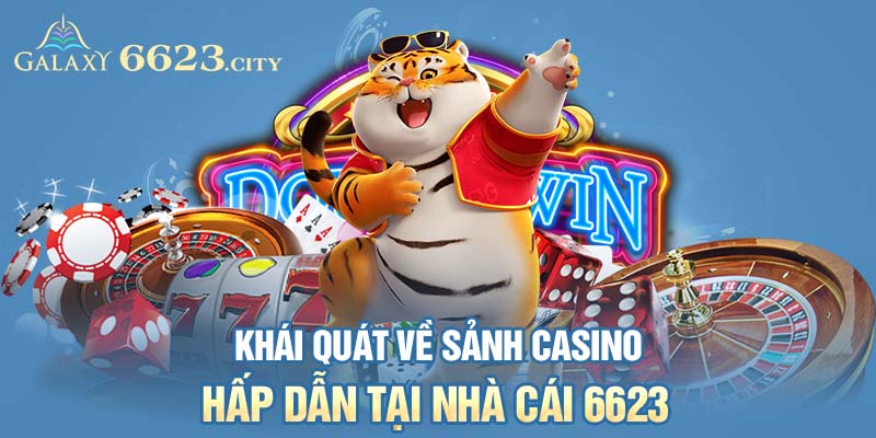 Khái quát về sảnh casino hấp dẫn tại nhà cái 6623