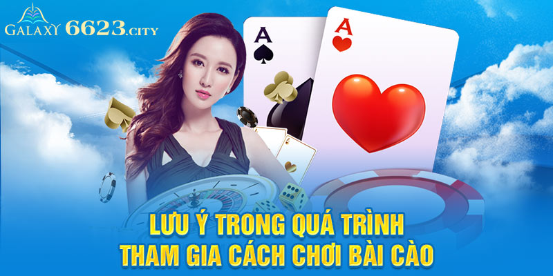 Lưu ý trong quá trình tham gia cách chơi bài cào