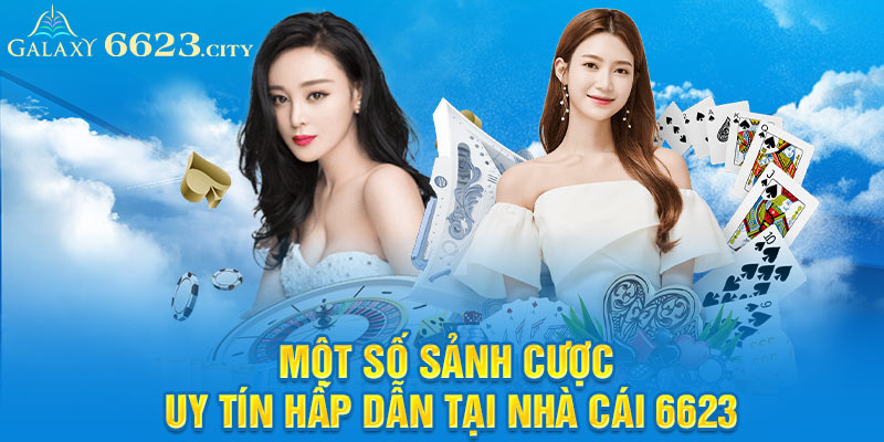 Một số sảnh cược uy tín hấp dẫn tại nhà cái 6623