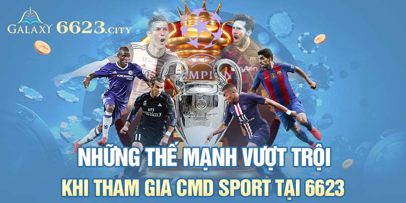 Những thế mạnh vượt trội khi tham gia CMD Sport tại 6623