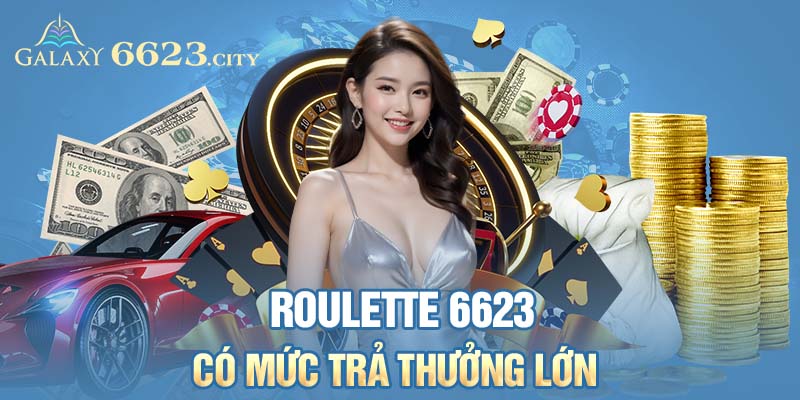 Roulette 6623 có mức trả thưởng lớn 