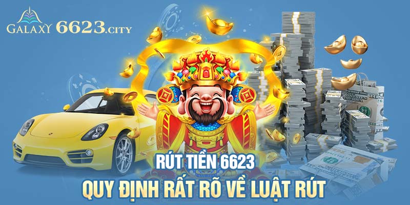 Rút tiền 6623 quy định rất rõ về luật rút 