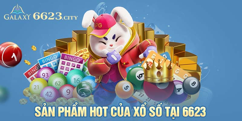 Sản phẩm hot của xổ số tại 6623