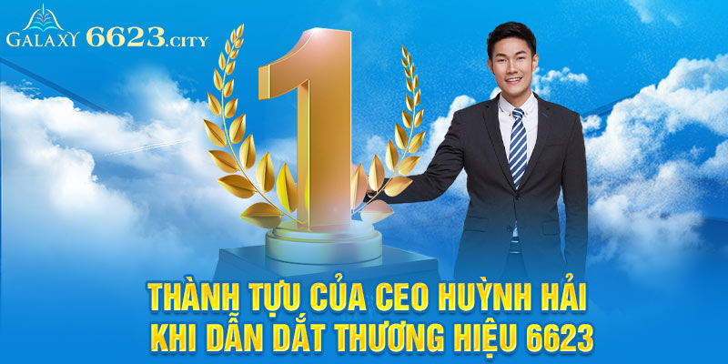 Thành tựu của CEO Huỳnh Hải khi dẫn dắt thương hiệu 6623