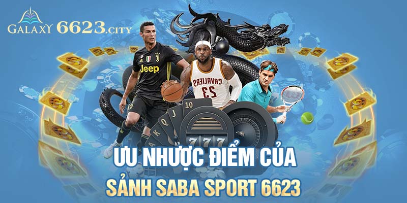 Ưu nhược điểm của sảnh saba sport 6623