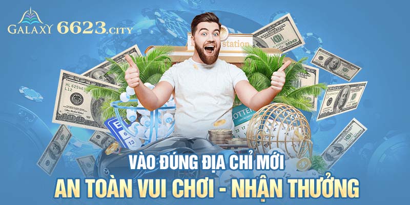 Vào đúng địa chỉ mới an toàn vui chơi, nhận thưởng