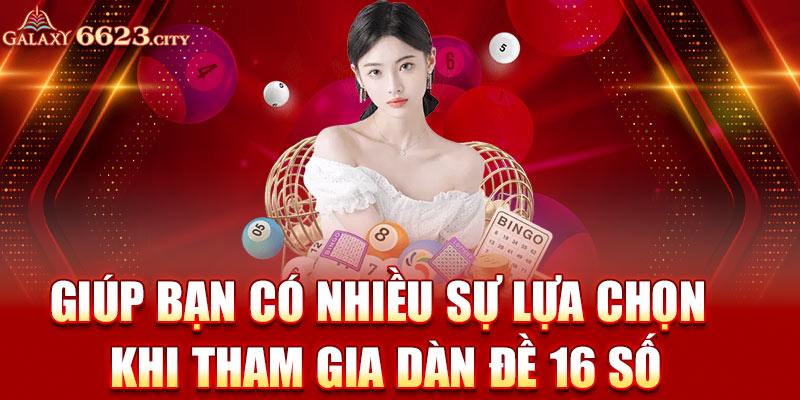 Giúp bạn có nhiều sự lựa chọn khi tham gia dàn đề 16 số