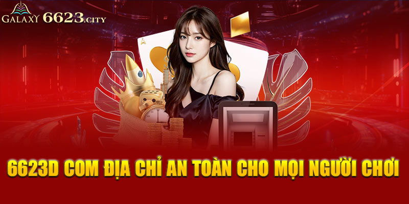 6623d com địa chỉ an toàn cho mọi người chơi