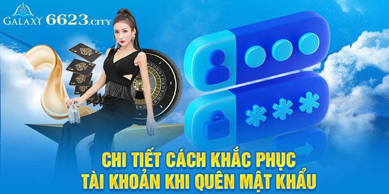 Chi tiết cách khắc phục tài khoản khi quên mật khẩu