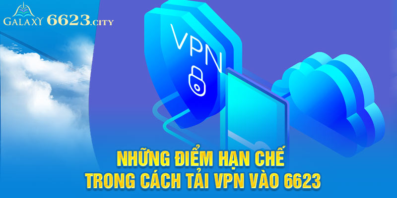 Những điểm hạn chế trong cách tải vpn vào 6623