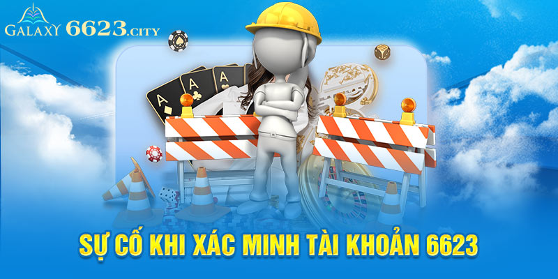 Sự cố khi xác minh tài khoản 6623 