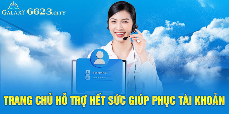 Trang chủ hỗ trợ hết sức giúp phục tài khoản 