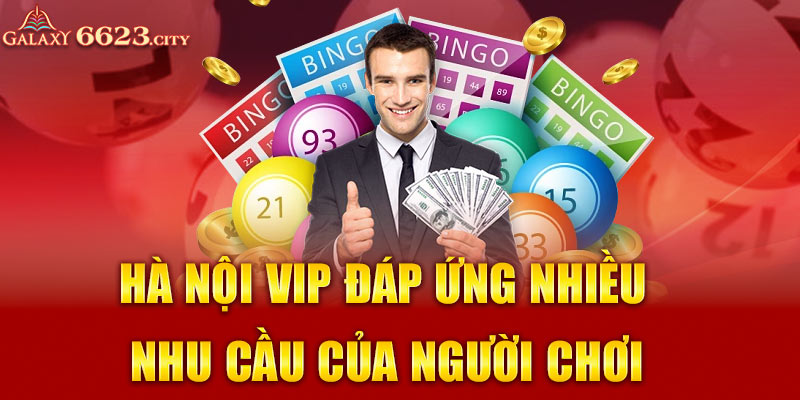 Hà Nội vip đáp ứng nhiều nhu cầu của người chơi