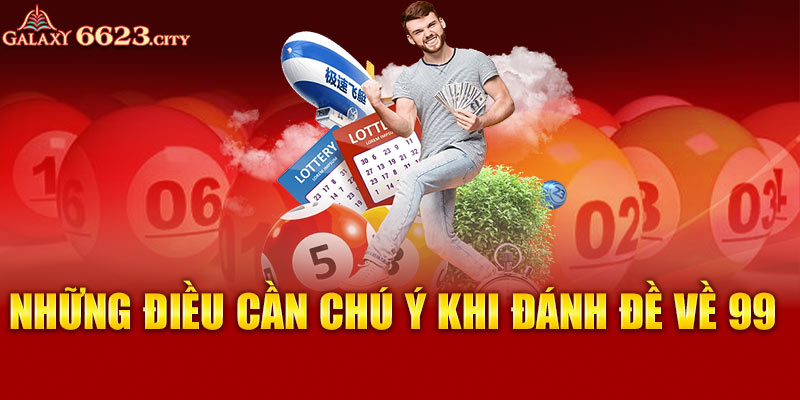 Những điều cần chú ý khi đánh đề về 99